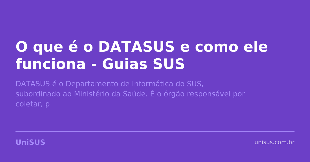 O que é o DATASUS e como ele funciona - Guias SUS · UniSUS
